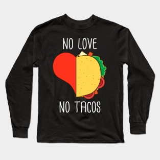 No love no tacos funny tacos lover gift Long Sleeve T-Shirt